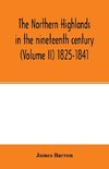 The Northern Highlands in the nineteenth century (Volume II) 1825-1841