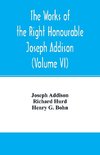 The works of the right Honourable Joseph Addison.With notes by Richard Hurd D.D. lord bishop of Worcester, with large additions, chiefly unpublished (Volume VI)