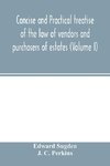 Concise and practical treatise of the law of vendors and purchasers of estates (Volume I)