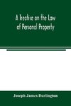 A treatise on the law of personal property