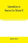 Commentaries on American law (Volume II)