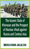 The Islamic State of Khorasan and the Prospect of Nuclear Jihad against Russia and Central Asia