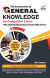 The Fundamentals of General Knowledge for Competitive Exams - UPSC/ State PCS/ SSC/ Banking/ Railways/ MBA/ Defence - 4th Edition