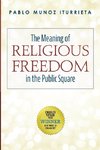 The Meaning of Religious Freedom in the Public Square