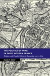 The Politics of Wine in Early Modern France