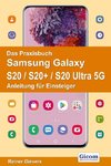 Das Praxisbuch Samsung Galaxy S20 / S20+ / S20 Ultra 5G - Anleitung für Einsteiger