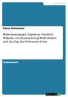 Widerstand gegen Napoleon. Friedrich Wilhelm von Braunschweig-Wolfenbüttel und der Zug der Schwarzen Schar