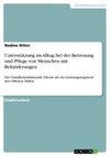 Unterstützung im Alltag bei der Betreuung und Pflege von Menschen mit Behinderungen