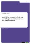 Betriebliche Gesundheitsförderung. Auswirkungen und Prävention von psychischer Belastung