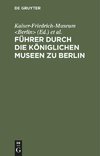 Führer durch die Königlichen Museen zu Berlin