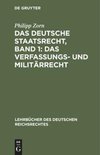 Das deutsche Staatsrecht, Band 1: Das Verfassungs- und Militärrecht