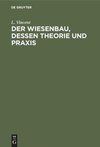 Der Wiesenbau, dessen Theorie und Praxis