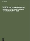 Handbuch der Mineralöl-Gasbeleuchtung und der Gasbereitungs-Öle