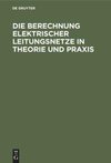 Die Berechnung Elektrischer Leitungsnetze in Theorie und Praxis