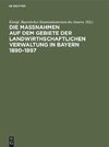 Die Maßnahmen auf dem Gebiete der landwirthschaftlichen Verwaltung in Bayern 1890-1897