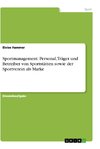 Sportmanagement. Personal, Träger und Betreiber von Sportstätten sowie der Sportverein als Marke