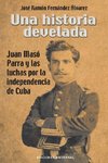 UNA HISTORIA DEVELADA. JUAN MASÓ PARRA Y LAS LUCHAS POR LA INDEPENDENCIA DE CUBA