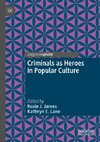 Criminals as Heroes in Popular Culture