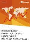 Preisstruktur und Preisdynamik im Amazon Marketplace. Einflussfaktoren und Vergleich zu eigenständigen Onlineshops