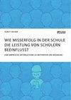 Wie Misserfolg in der Schule die Leistung von Schülern beeinflusst. Eine empirische Untersuchung zu Motivation und Begabung