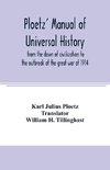 Ploetz' manual of universal history from the dawn of civilization to the outbreak of the great war of 1914