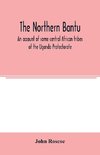 The northern Bantu; an account of some central African tribes of the Uganda Protectorate