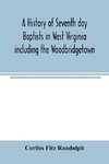 A history of Seventh day Baptists in West Virginia including the Woodbridgetown and Salemville churches in Pennsylvania and the Shrewsbury church in New Jersey