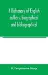 A dictionary of English authors, biographical and bibliographical; being a compendious account of the lives and writings of 700 British writers from the year 1400 to the present time