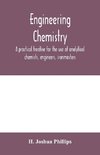 Engineering chemistry; a practical treatise for the use of analytical chemists, engineers, ironmasters, iron founders, students, and others; comprising methods of analysis and valuation of the principal materials used in engineering work with numerous ana