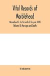Vital Records of Marblehead, Massachusetts, to the end of the year 1849 (Volume II) Marriages and Deaths