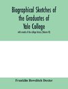 Biographical sketches of the graduates of Yale College