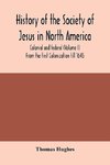 History of the Society of Jesus in North America, colonial and federal (Volume I) From the first Colonization till 1645