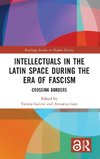 Intellectuals in the Latin Space during the Era of Fascism