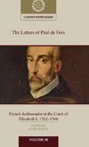 The Letters of Paul de Foix, French Ambassador at the Court of Elizabeth I, 1562-66