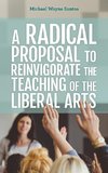 A Radical Proposal to Reinvigorate the Teaching of the Liberal Arts