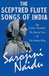 The Sceptred Flute Songs of India - The Golden Threshold, The Bird of Time & The Broken Wing - With a Chapter from 'Studies of Contemporary Poets' by Mary C. Sturgeon