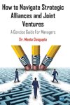 How to Navigate Strategic Alliances and Joint Ventures