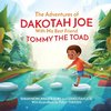 The Adventures of DAKOTAH JOE With His Best Friend TOMMY THE TOAD