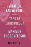 Imitation, Knowledge, and the Task of Christology in Maximus the Confessor