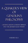 A Quaker's View Of Gendlin's Philosophy