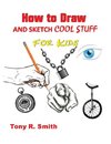 How to Draw and Sketch Cool Stuff for Kids