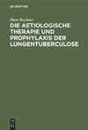 Die aetiologische Therapie und Prophylaxis der Lungentuberculose