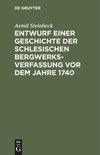 Entwurf einer Geschichte der Schlesischen Bergwerks-Verfassung vor dem Jahre 1740