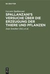 Spallanzani's Versuche über die Erzeugung der Thiere und Pflanzen