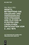 Gesetz, betreffend die Anlegung und Veränderung von Straßen und Plätzen in Städten und ländlichen Ortschaften vom 2. Juli 1875