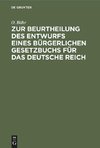 Zur Beurtheilung des Entwurfs eines bürgerlichen Gesetzbuchs für das Deutsche Reich