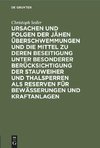 Ursachen und Folgen der jähen Überschwemmungen und die Mittel zu deren Beseitigung unter besonderer Berücksichtigung der Stauweiher und Thalsperren als Reserven für Bewässerungen und Kraftanlagen