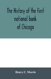 The history of the First national bank of Chicago, preceded by some account of early banking in the United States, especially in the West and at Chicago