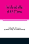 The life and letters of M.P. O'Connor