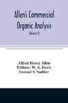 Allen's commercial organic analysis; a treatise on the properties, modes of assaying, and proximate analytical examination of the various organic chemicals and products employed in the arts, manufactures, medicine, etc., with concise methods for the detec